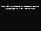 Read Physical Activity Fitness and Health: International Proceedings and Consensus Statement