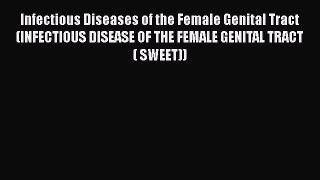 Download Infectious Diseases of the Female Genital Tract (INFECTIOUS DISEASE OF THE FEMALE