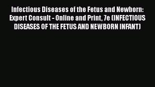 Read Infectious Diseases of the Fetus and Newborn: Expert Consult - Online and Print 7e (INFECTIOUS