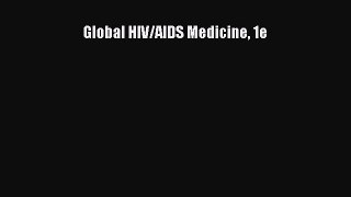 Read Global HIV/AIDS Medicine 1e Ebook Free