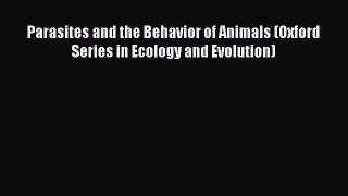 Read Parasites and the Behavior of Animals (Oxford Series in Ecology and Evolution) Ebook Free