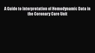 Read Book A Guide to Interpretation of Hemodynamic Data in the Coronary Care Unit ebook textbooks