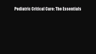 Download Book Pediatric Critical Care: The Essentials PDF Free