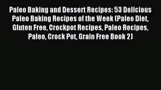 Read Paleo Baking and Dessert Recipes: 53 Delicious Paleo Baking Recipes of the Week (Paleo