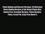 Read Paleo Baking and Dessert Recipes: 53 Delicious Paleo Baking Recipes of the Week (Paleo