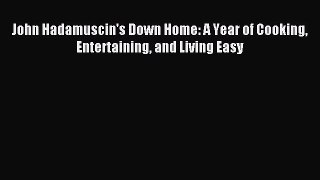 Download John Hadamuscin's Down Home: A Year of Cooking Entertaining and Living Easy PDF Online