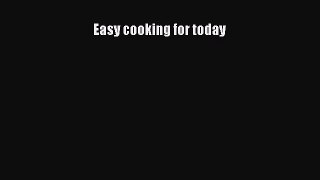 Download Easy cooking for today Ebook Free
