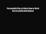 [Download] Personality Plus at Work: How to Work Successfully with Anyone Read Online