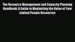 [Download] The Resource Management and Capacity Planning Handbook: A Guide to Maximizing the