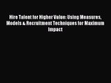 [Download] Hire Talent for Higher Value: Using Measures Models & Recruitment Techniques for