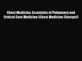 Download Book Chest Medicine: Essentials of Pulmonary and Critical Care Medicine (Chest Medicine