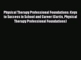 Read Physical Therapy Professional Foundations: Keys to Success in School and Career (Curtis