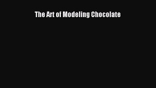 Read The Art of Modeling Chocolate Ebook Free