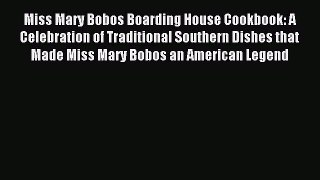 Download Miss Mary Bobos Boarding House Cookbook: A Celebration of Traditional Southern Dishes