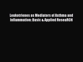 Read Leukotrienes as Mediators of Asthma and Inflammation: Basic & Applied ReseaRCH Ebook Free