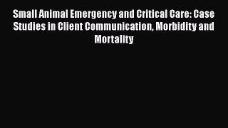 Download Book Small Animal Emergency and Critical Care: Case Studies in Client Communication