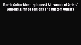 Read Martin Guitar Masterpieces: A Showcase of Artists' Editions Limited Editions and Custom