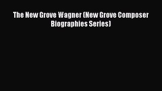 Read The New Grove Wagner (New Grove Composer Biographies Series) PDF Free