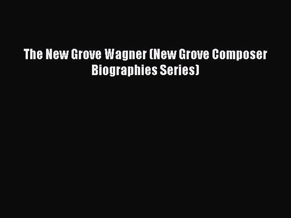 Read The New Grove Wagner (New Grove Composer Biographies Series) PDF Free