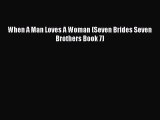 Read When A Man Loves A Woman (Seven Brides Seven Brothers Book 7) Ebook Free