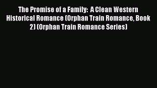 Read The Promise of a Family:  A Clean Western Historical Romance (Orphan Train Romance Book