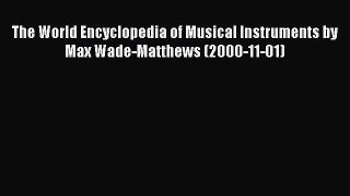 Read The World Encyclopedia of Musical Instruments by Max Wade-Matthews (2000-11-01) Ebook