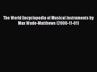 Read The World Encyclopedia of Musical Instruments by Max Wade-Matthews (2000-11-01) Ebook