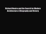 Read Book Richard Neutra and the Search for Modern Architecture: A Biography and History ebook