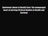 Read Book Emotional Labour in Health Care: The unmanaged heart of nursing (Critical Studies