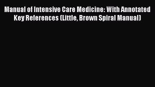 Read Book Manual of Intensive Care Medicine: With Annotated Key References (Little Brown Spiral