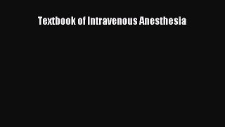 Read Book Textbook of Intravenous Anesthesia ebook textbooks