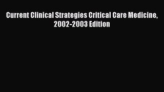 Download Book Current Clinical Strategies Critical Care Medicine 2002-2003 Edition E-Book Download