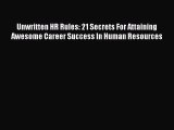 [Download] Unwritten HR Rules: 21 Secrets For Attaining Awesome Career Success In Human Resources