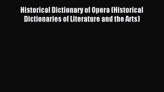 Read Historical Dictionary of Opera (Historical Dictionaries of Literature and the Arts) Ebook