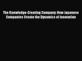[Download] The Knowledge-Creating Company: How Japanese Companies Create the Dynamics of Innovation