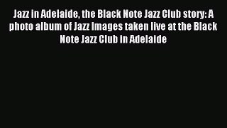 Read Jazz in Adelaide the Black Note Jazz Club story: A photo album of Jazz Images taken live
