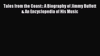 Read Tales from the Coast:: A Biography of Jimmy Buffett & An Encyclopedia of His Music Ebook