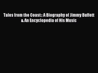 Read Tales from the Coast:: A Biography of Jimmy Buffett & An Encyclopedia of His Music Ebook