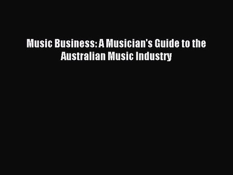 Read Music Business: A Musician's Guide to the Australian Music Industry Ebook Free