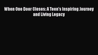 Read When One Door Closes: A Teen's Inspiring Journey and Living Legacy Ebook Free