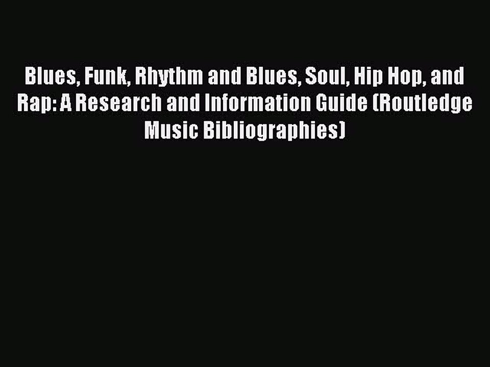 Read Blues Funk Rhythm and Blues Soul Hip Hop and Rap: A Research and Information Guide (Routledge