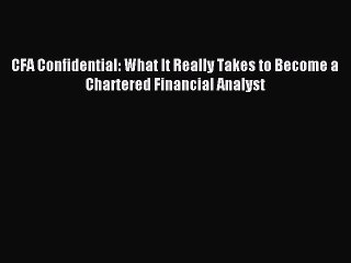 [Download] CFA Confidential: What It Really Takes to Become a Chartered Financial Analyst Read