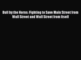 Télécharger la video: [Download] Bull by the Horns: Fighting to Save Main Street from Wall Street and Wall Street