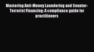 [Download] Mastering Anti-Money Laundering and Counter-Terrorist Financing: A compliance guide