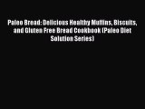 Read Paleo Bread: Delicious Healthy Muffins Biscuits and Gluten Free Bread Cookbook (Paleo