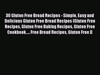 Video herunterladen: Read 30 Gluten Free Bread Recipes - Simple Easy and Delicious Gluten Free Bread Recipes (Gluten