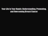 Read Your Life In Your Hands: Understanding Preventing and Overcoming Breast Cancer PDF Online