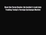 [Download] Beat the Forex Dealer: An Insider's Look into Trading Today's Foreign Exchange Market
