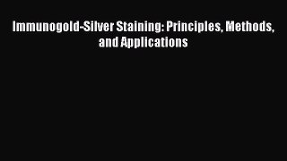PDF Immunogold-Silver Staining: Principles Methods and Applications PDF Book Free