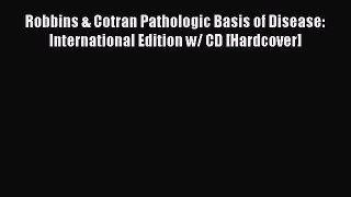 Download Robbins & Cotran Pathologic Basis of Disease: International Edition w/ CD [Hardcover]
